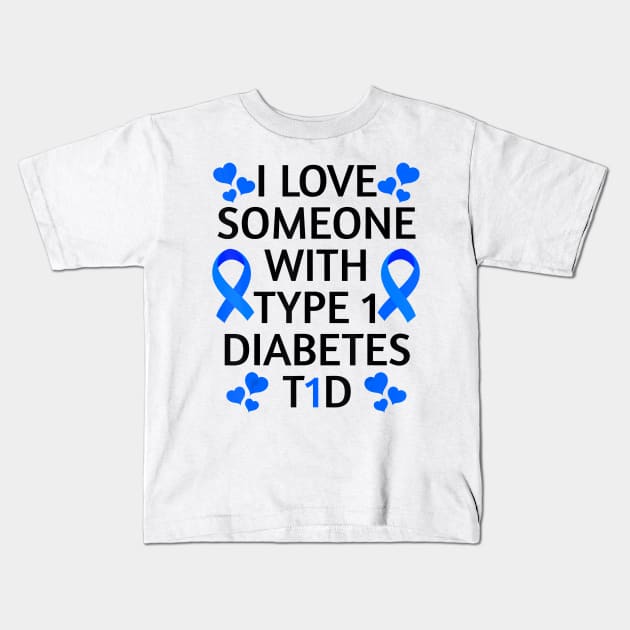 Diabetes awareness I Love Someone With Type 1 Diabetes Diabetes Gift Kids T-Shirt by thuylinh8